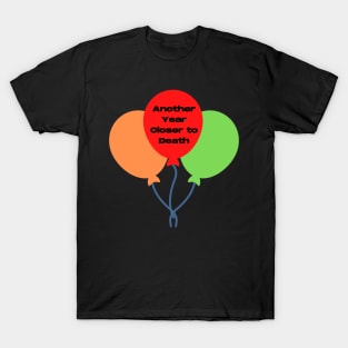 Funny Birthday, Another Year Closer to Death T-Shirt